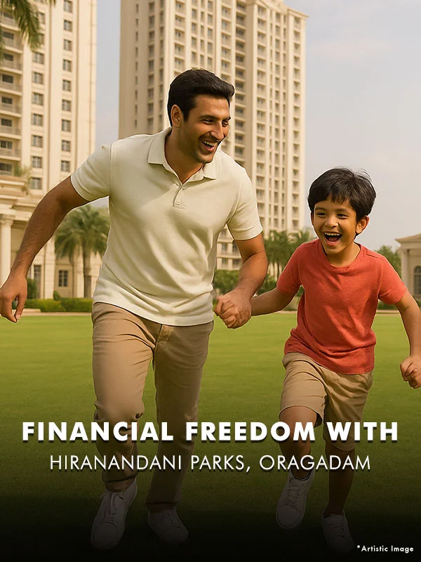 Achieve Financial Freedom with Hiranandani Parks, Oragadam, Chennai