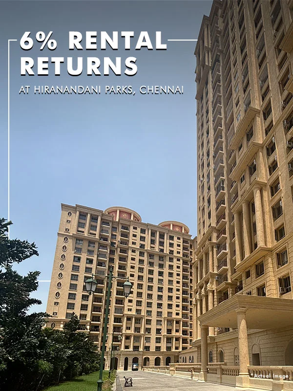 Why 6% Rental Returns on a 3 BHK at Hiranandani Parks, Chennai, is a Smart Investment