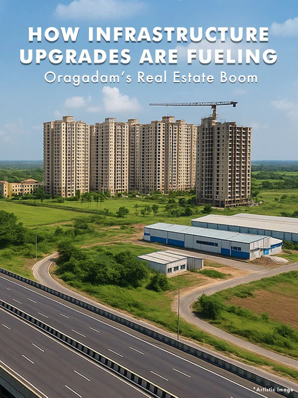 How Infrastructure Upgrades Are Fueling Oragadam's Real Estate Boom