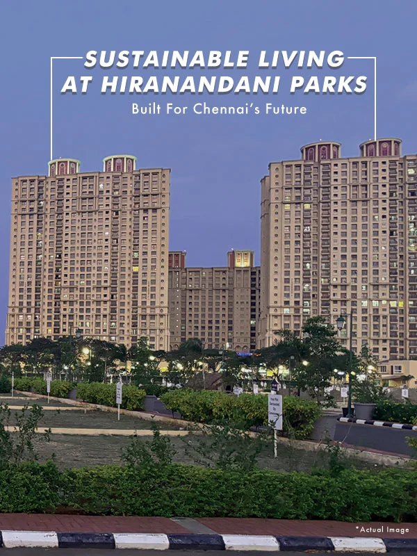 Sustainable Living at Hiranandani Parks - Built for Chennai's Future