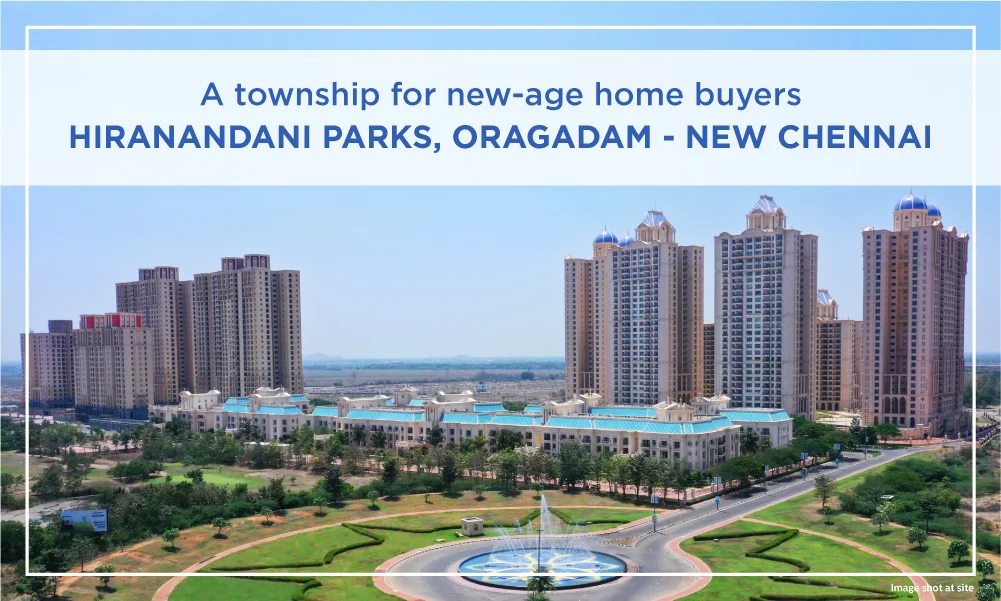 A Township for new-age home buyers. Hiranandani Parks, Oragadam - New Chennai